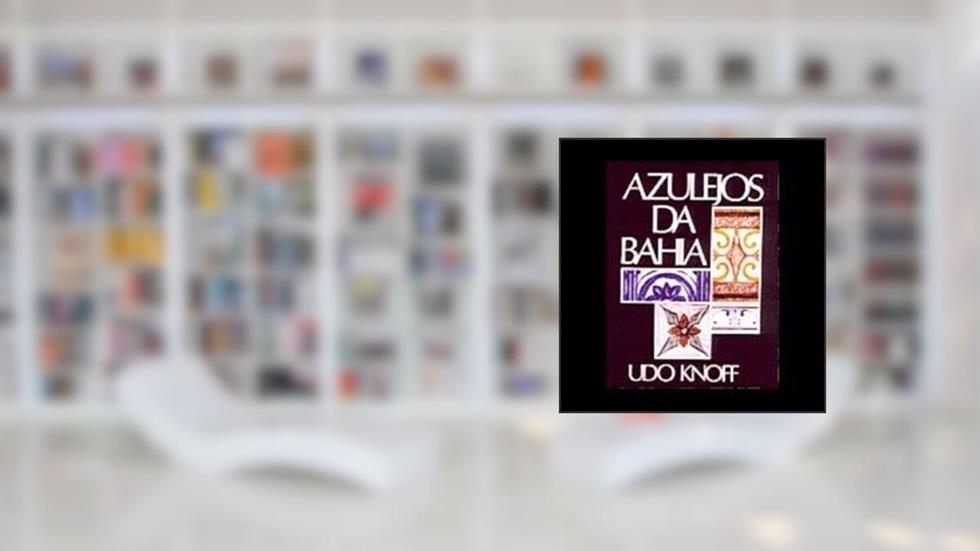 Azulejos Da Bahia (Portuguese Edition), do autor Udo Knoff