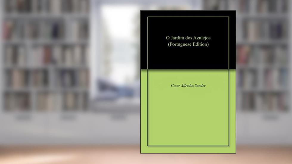 O Jardim dos Azulejos, do autor Cesar Alfredos Sander