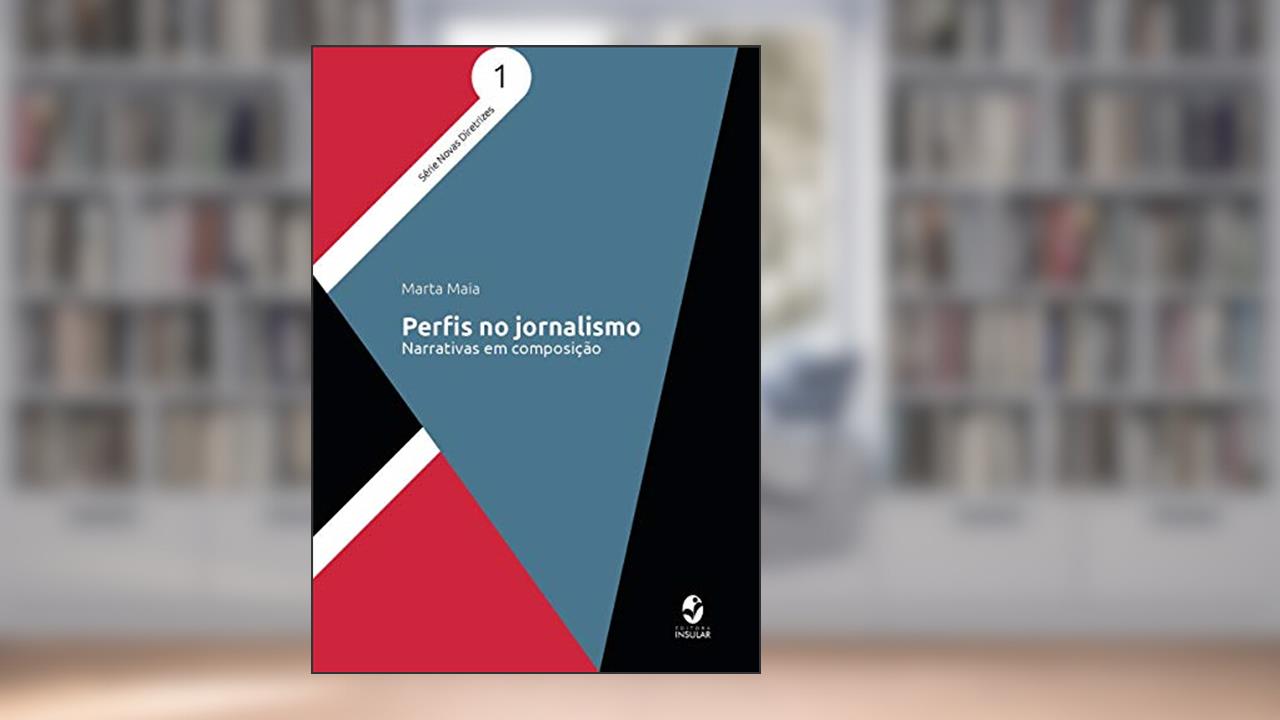 Perfis no Jornalismo: Narrativas em Composição, do autor Marta Maia
