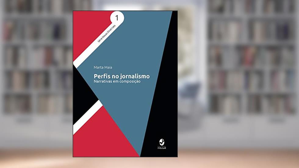 Perfis no Jornalismo: Narrativas em Composição, do autor Marta Maia