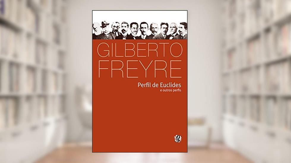 Perfil de Euclides e outros perfis (Gilberto Freyre), do autor Gilberto Freyre