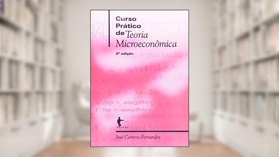 Curso Prático de Teoria Microeconomica, do autor José Carrera-fernandez