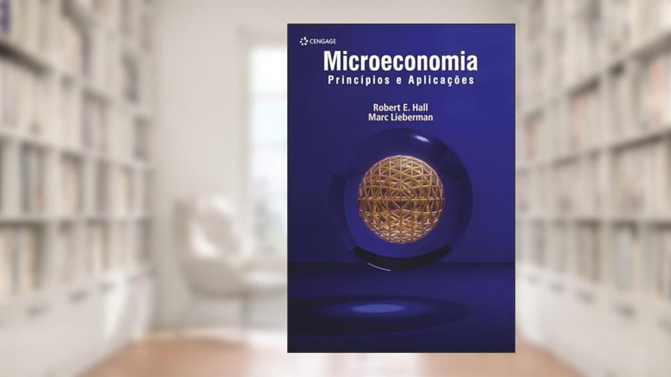 Microeconomia: Princípios E Aplicações, do autor Robert E. Hall; Marc Lieberman