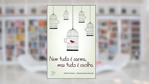 Capa de Nem tudo é carma, mas sim é escolha, do autor Adriana Machado; Ezequiel (Espírito)