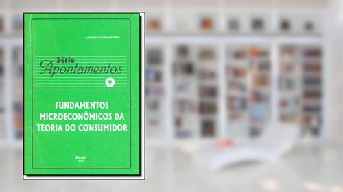 Capa de Fundamentos Microeconômicos da Teoria do Consumidor - Volume 9. Série Apontamentos, do autor Arnóbio Cavalcanti Filho