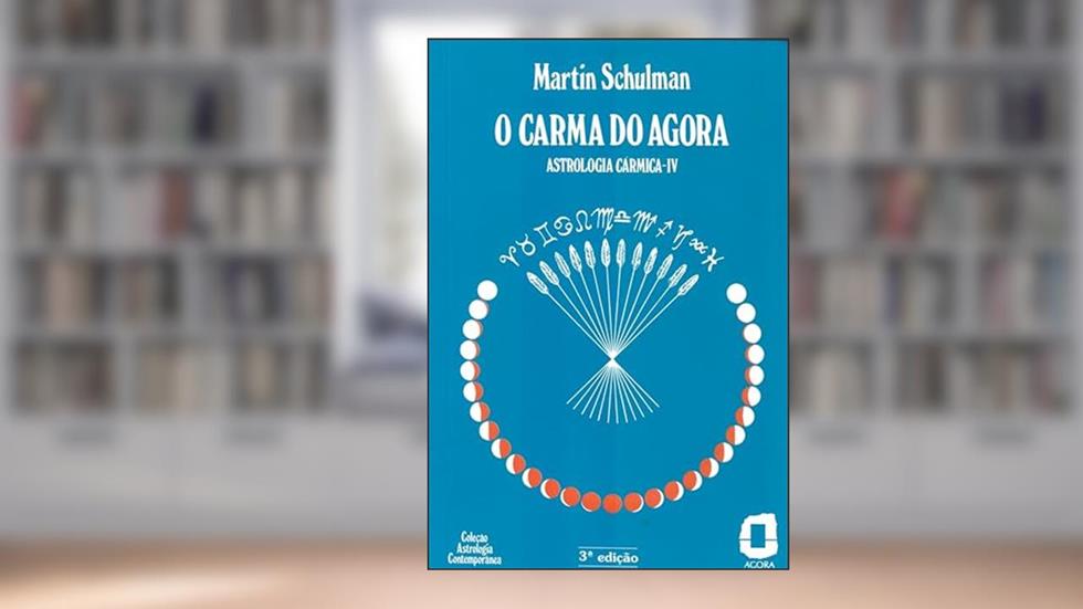 O carma do agora: astrologia cármica IV: 4, do autor Martin Schulman