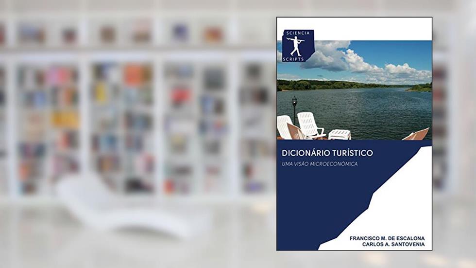 DICIONÁRIO TURÍSTICO: UMA VISÃO MICROECONÓMICA, do autor FRANCISCO M. DE ESCALONA; CARLOS A. SANTOVENIA