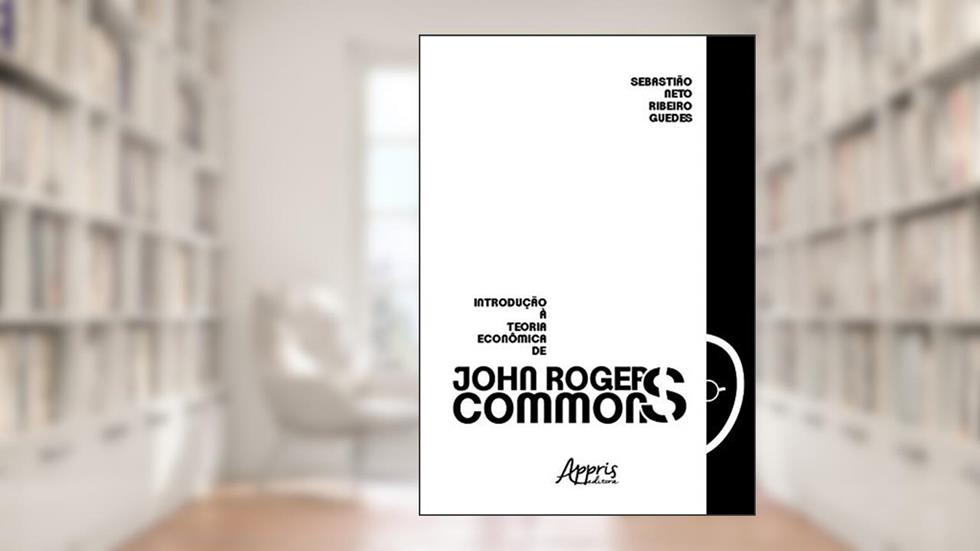 Introdução à teoria econômica de john r. commons, do autor Sebastião Neto Ribeiro Guedes