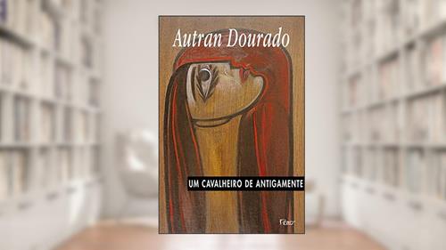 Capa de Um cavalheiro de antigamente, do autor Autran Dourado