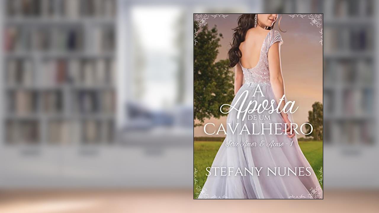 A Aposta de um Cavalheiro (Amor & Acaso Livro 1), do autor Stefany Nunes; Stefany Nunes