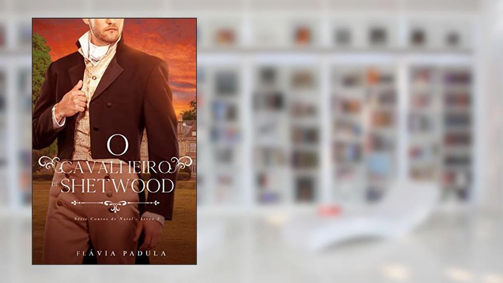 O Cavalheiro de Shetwood (CONTOS DE NATAL Livro 3), do autor Flávia Padula