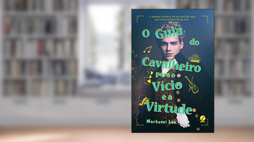 O guia do cavalheiro para o vício e a virtude, do autor Mackenzi Lee