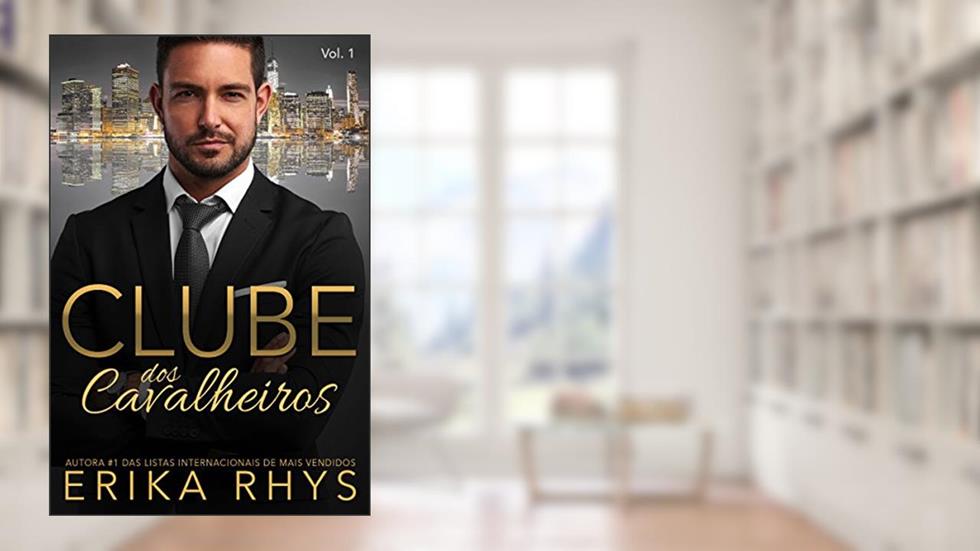 Clube dos Cavalheiros, Vol. 1: Uma Série de Romances sobre Bilionários (Série Clube dos Cavalheiros), do autor Erika Rhys