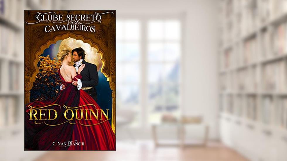 Red Quinn Clube Secreto para Cavalheiros: Um romance de época ( regência ), em Londres, com direito a duque, do autor C. Nan Bianchi