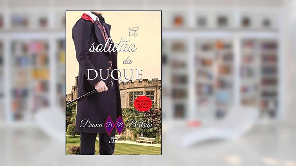 A Solidão do Duque (os Cavalheiros - Livro 01), do autor Dama Beltrán/F. Rocha