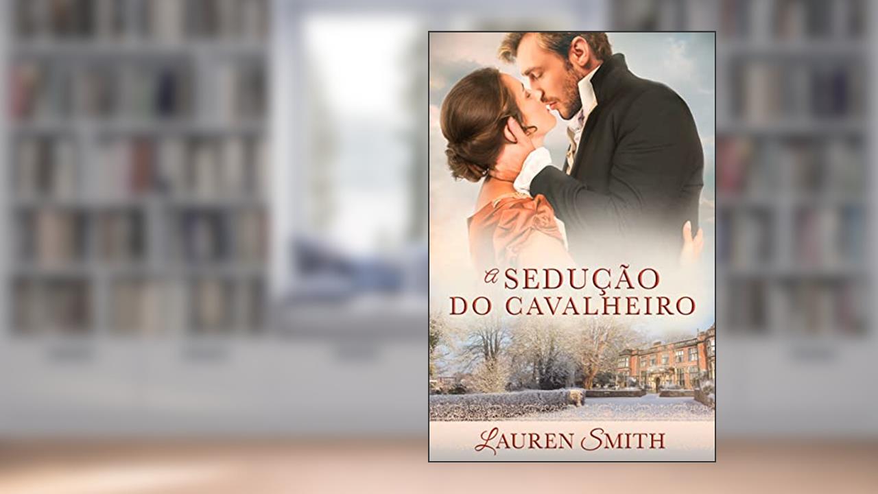 A Sedução do Cavalheiro (Série A Sedução Livro 4), do autor Lauren Smith