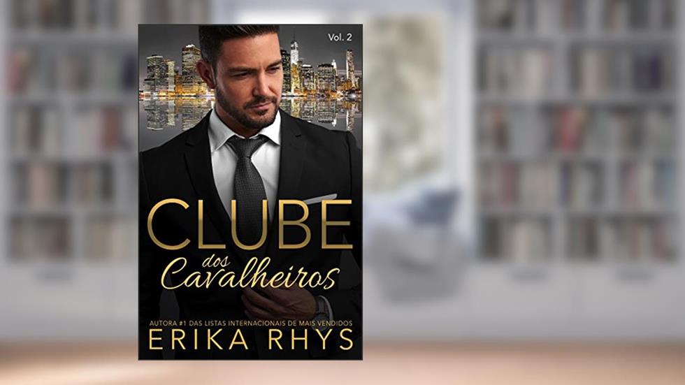 Clube dos Cavalheiros, vol. 2: Uma Série de Romances sobre Bilionários (Série Clube dos Cavalheiros), do autor Erika Rhys