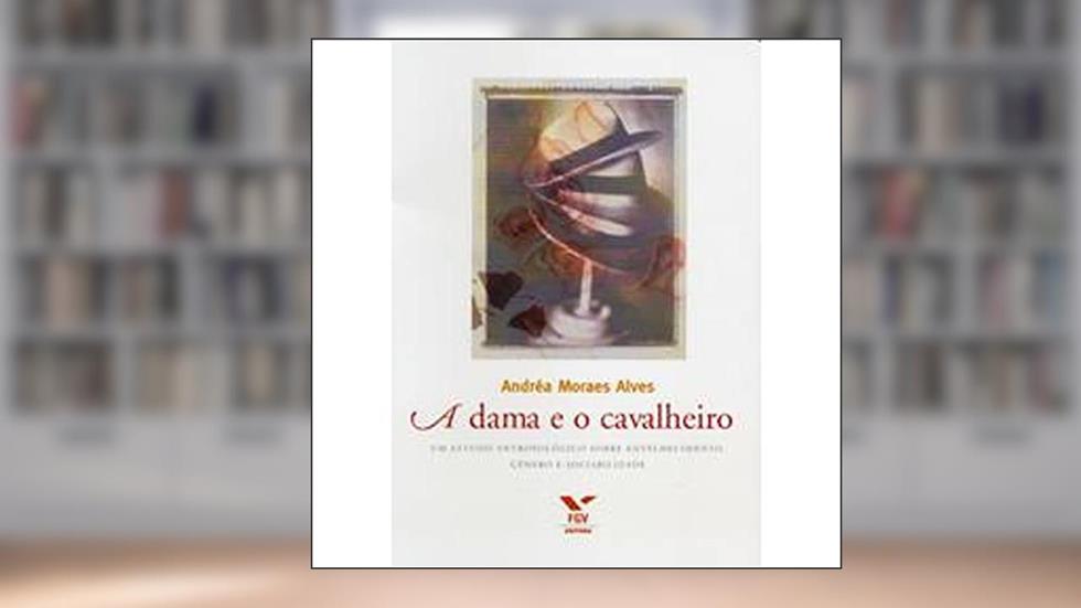 A Dama e o Cavalheiro. Um Estudo Antropológico Sobre Envelhecimento, Gênero e Sociabilidade, do autor Andréa Moraes Alves