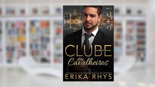Capa de Clube dos Cavalheiros, vol. 3: Uma Série de Romances sobre Bilionários (Série Clube dos Cavalheiros), do autor Erika Rhys