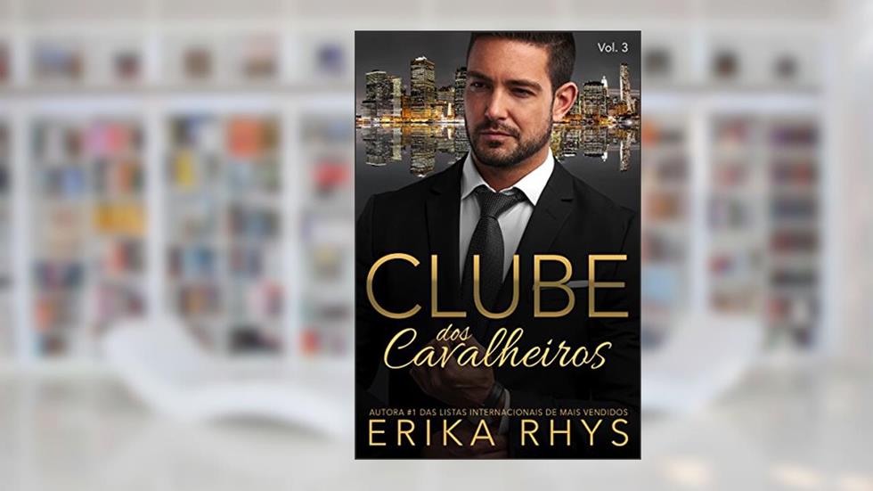 Clube dos Cavalheiros, vol. 3: Uma Série de Romances sobre Bilionários (Série Clube dos Cavalheiros), do autor Erika Rhys