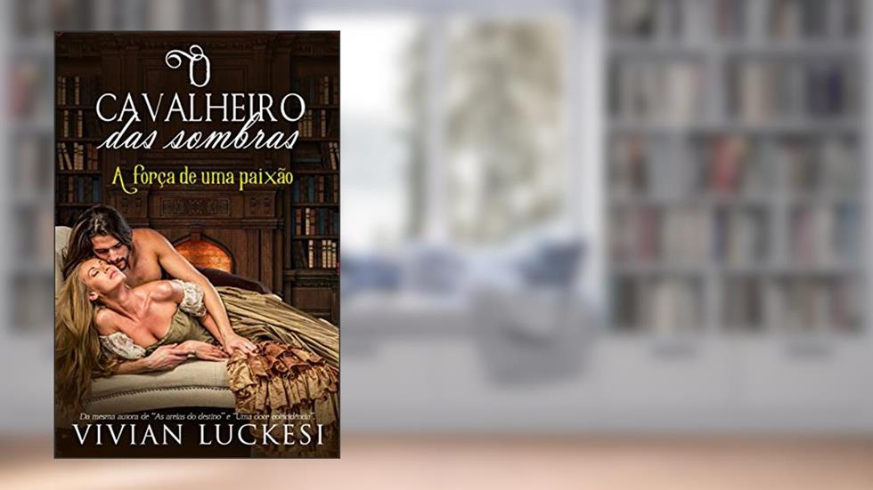 O cavalheiro das sombras: A força de uma paixão, do autor Vivian Luckesi