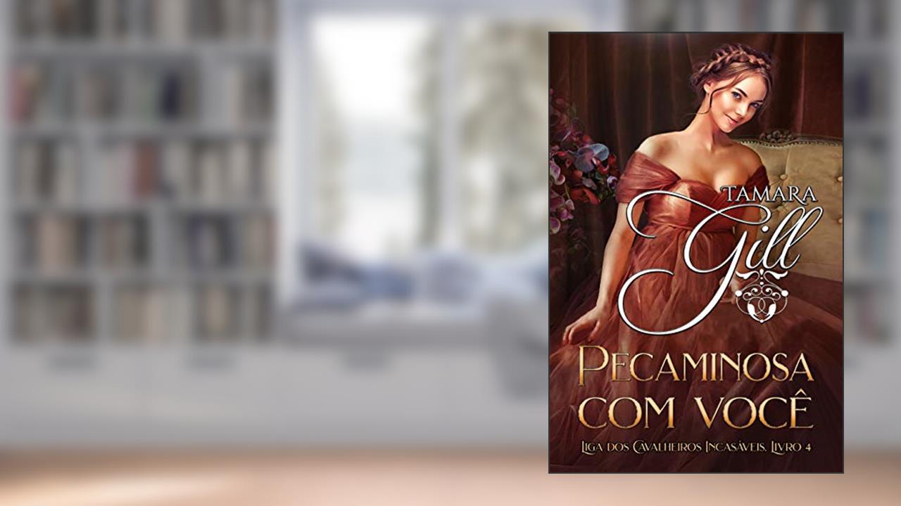 Pecaminosa com você (Liga dos Cavalheiros Incasáveis Livro 4), do autor Tamara Gill