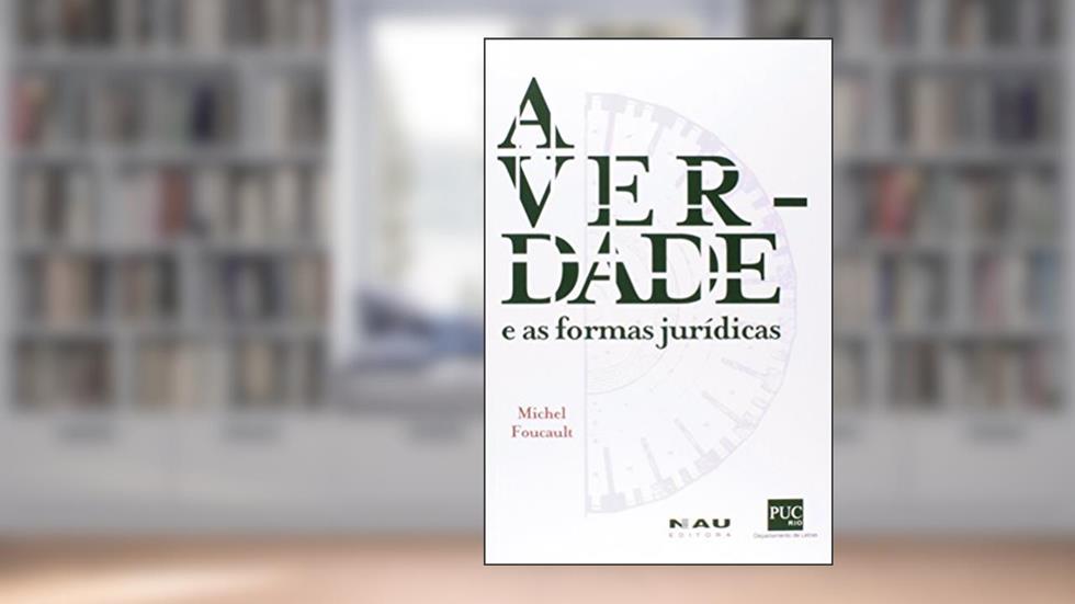 A Verdade e as Formas Jurídicas, do autor Michel Foucault