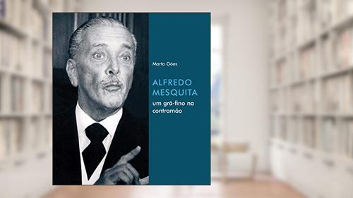 Capa de Alfredo Mesquita: um grã-fino na contramão, do autor Marta Góes