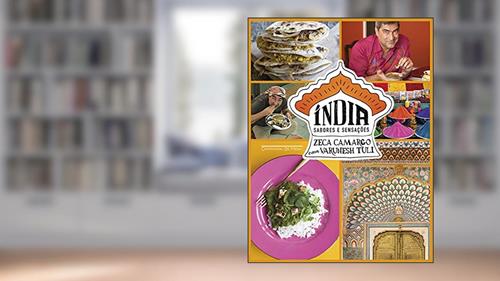 Capa de Índia: sabores e sensações, do autor Zeca Camargo; Varunesh Tuli