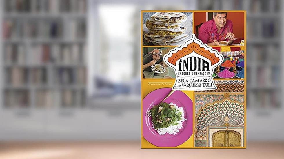 Índia: sabores e sensações, do autor Zeca Camargo; Varunesh Tuli