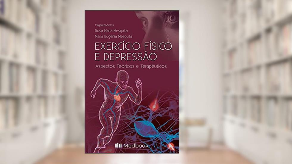 Exercício físico e depressão: Aspectos teóricos e terapêuticos, do autor Rosa Maria Mesquita; Maria Eugenia Mesquita