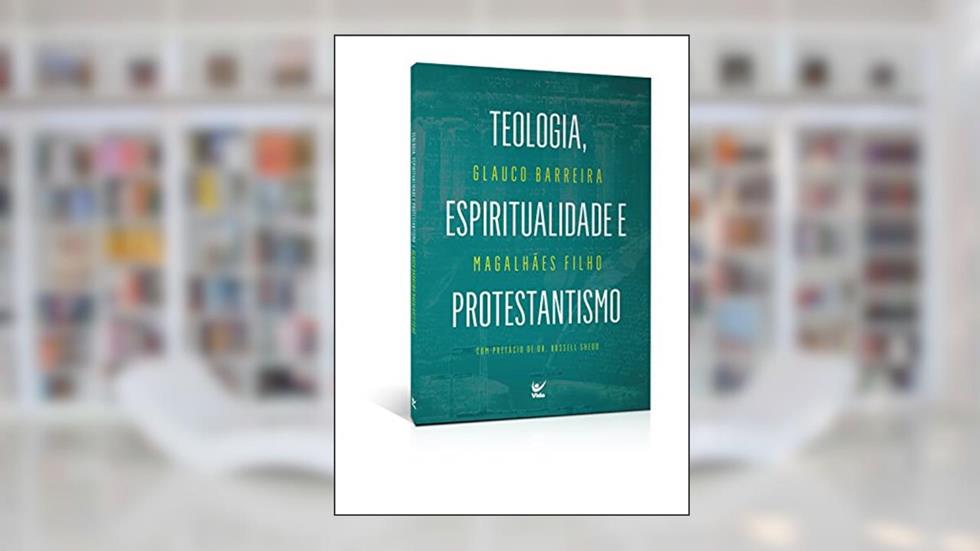 Teologia, Espiritualidade e Protestantismo, do autor Glauco Barreira Magalhães Filho