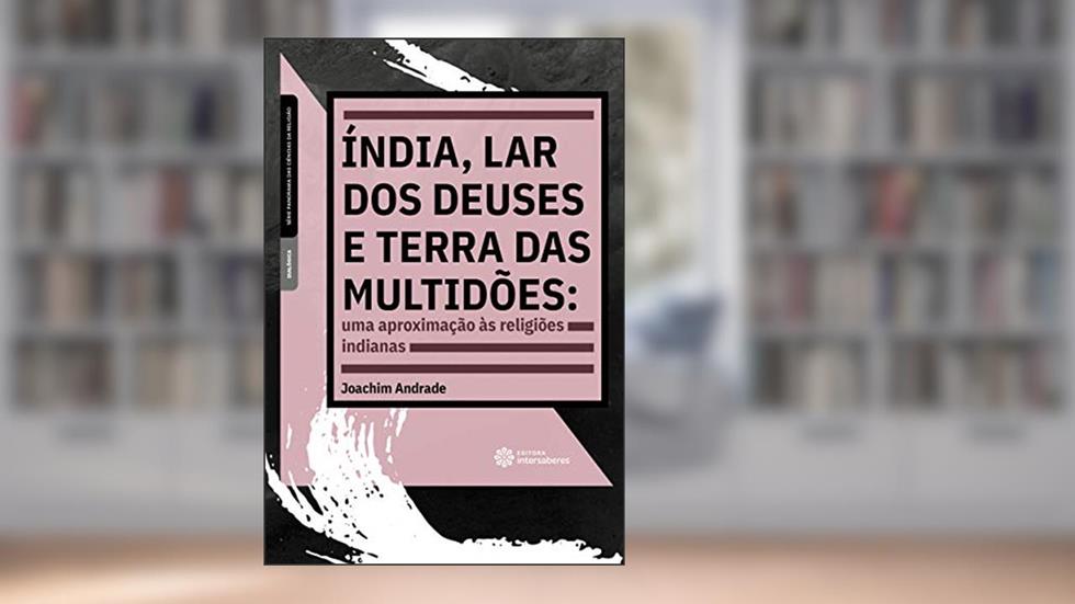 Índia, lar dos deuses e terra das multidões:: uma aproximação às religiões indianas, do autor Joachim Andrade