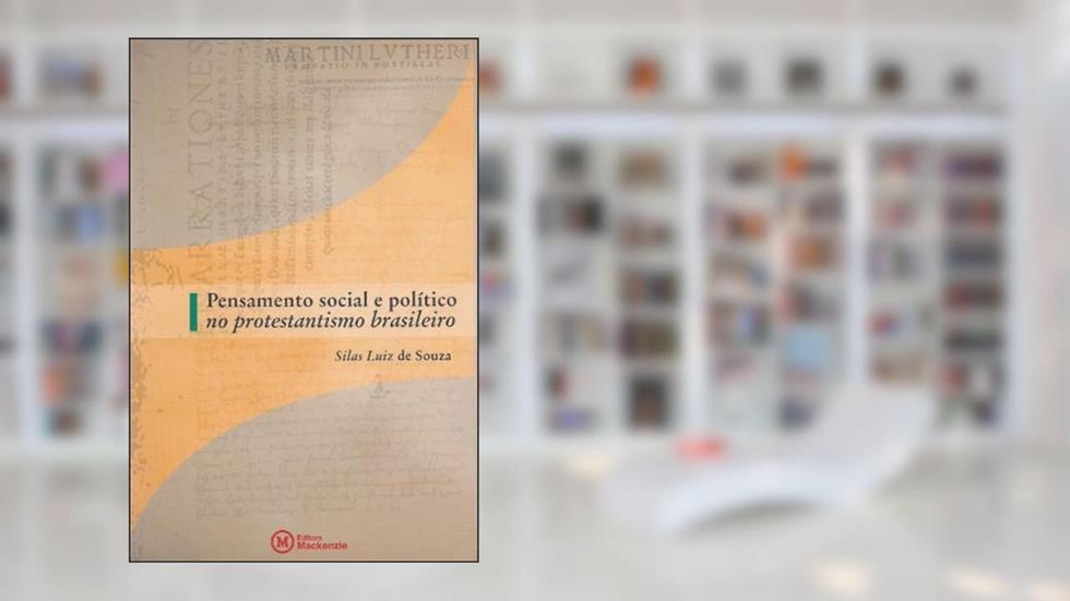 Pensamento Social e Político no Protestantismo Brasileiro, do autor Silas Luiz de Souza