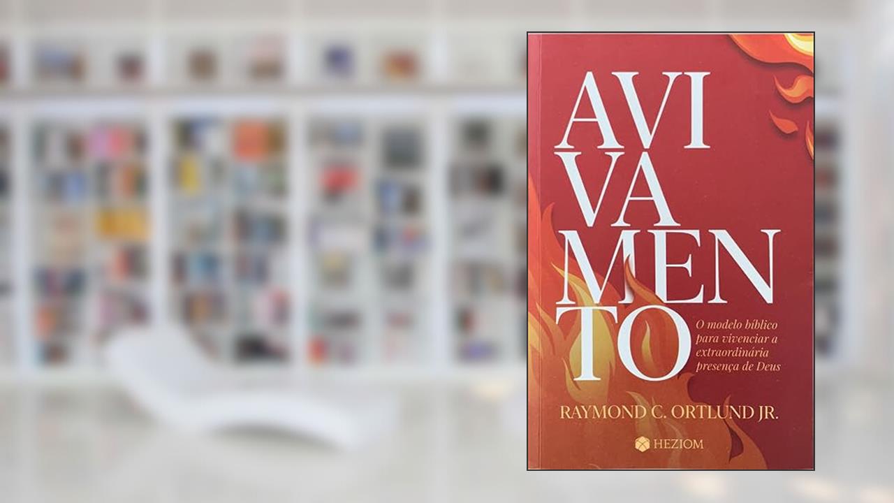 Avivamento: O modelo bíblico para vivenciar a extraordinária presença de Deus, do autor Raymond C. Ortlund Jr.