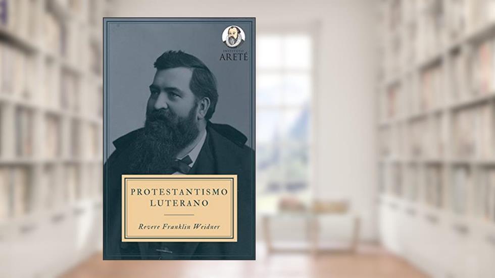 Protestantismo Luterano, do autor Revere Franklin Weidner