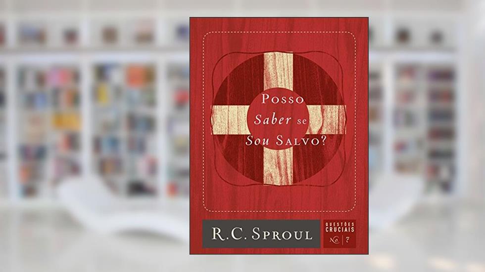 Posso saber se sou salvo?: 7, do autor R. C. Sproul