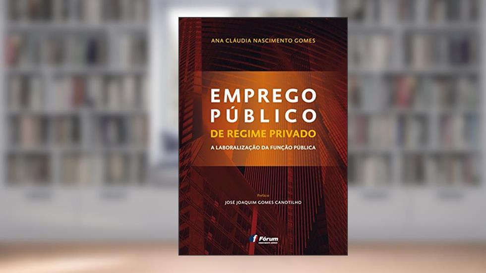 Emprego público - de regime privado à liberalização da função pública, do autor Ana Cláudia Nascimento Gomes