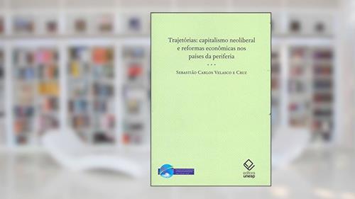 Capa de Trajetórias: Capitalismo neoliberal e reformas econômicas nos países da periferia, do autor Sebastião Carlos Velasco e Cruz