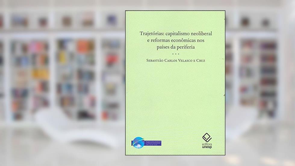 Trajetórias: Capitalismo neoliberal e reformas econômicas nos países da periferia, do autor Sebastião Carlos Velasco e Cruz