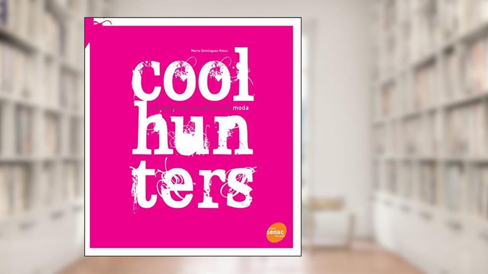 Coolhunters: Caçadores de tendências na moda, do autor Marta Dominguez Riezu