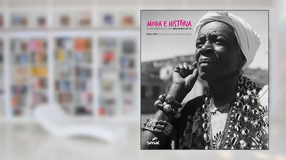 Moda e história: as indumentarias das mulheres de fé, do autor Raul Giovanni da Motta Lody