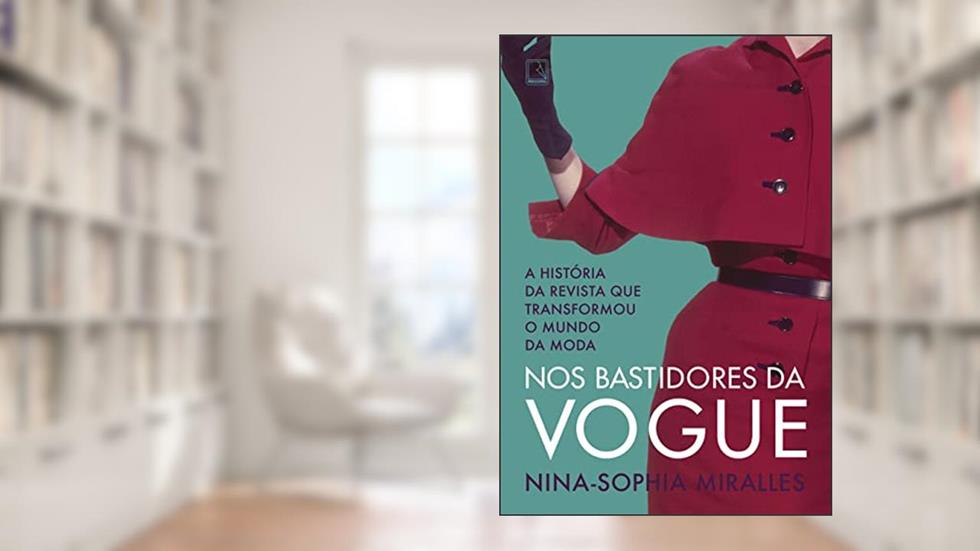 Nos bastidores da Vogue: A história da revista que transformou o mundo da moda, do autor Nina-Sophia Miralles