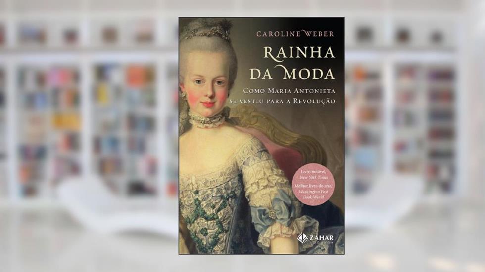 Rainha da moda: Como Maria Antonieta se vestiu para a Revolução, do autor Caroline Weber