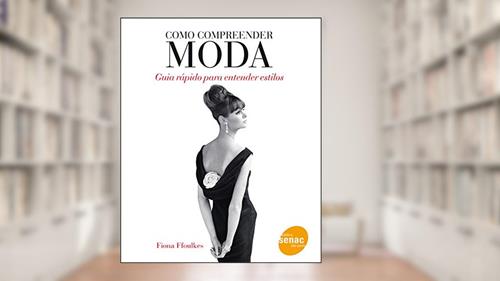 Capa de Como compreender moda: Guia Rápido Para Entender Estilos, do autor Fiona Ffoulkes