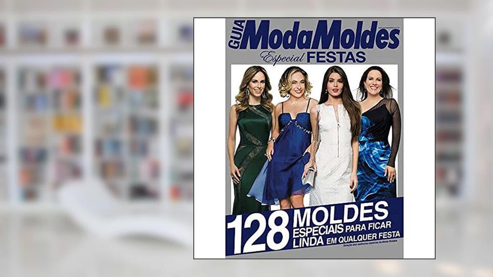 Guia moda moldes - Especial - Festas - Vol. 4: 128 moldes especiais para ficar linda em qualquer festa, do autor On Line Editora