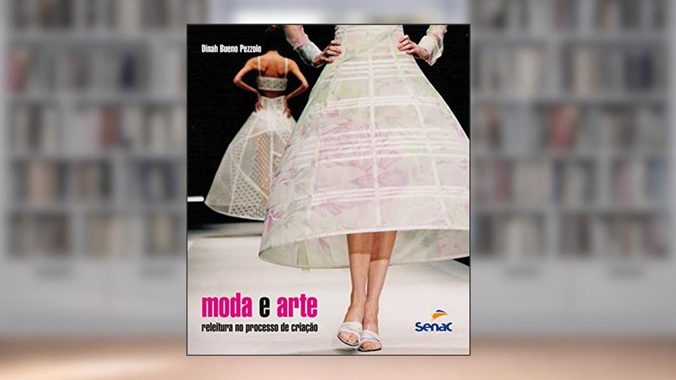 Moda e arte: Releitura no processo de criação, do autor Dinah Bueno Pezzolo