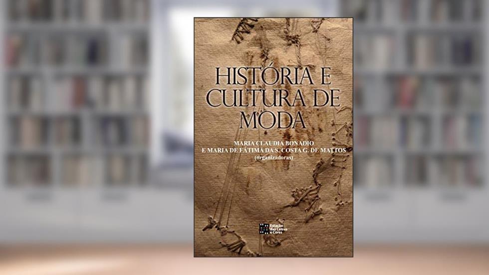 História e cultura de moda, do autor Maria Claudia Bonadio