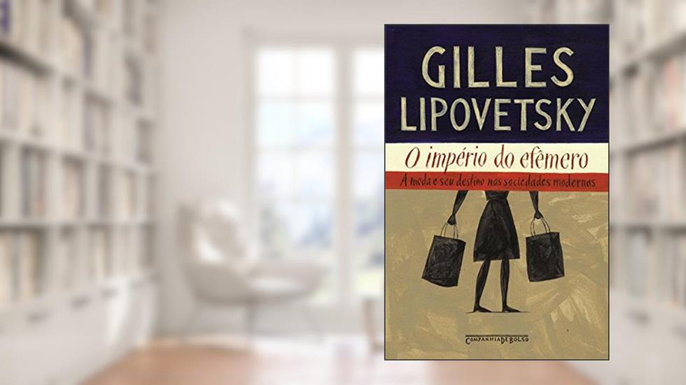 O império do efêmero: A moda e seu destino nas sociedades modernas, do autor Gilles Lipovetsky