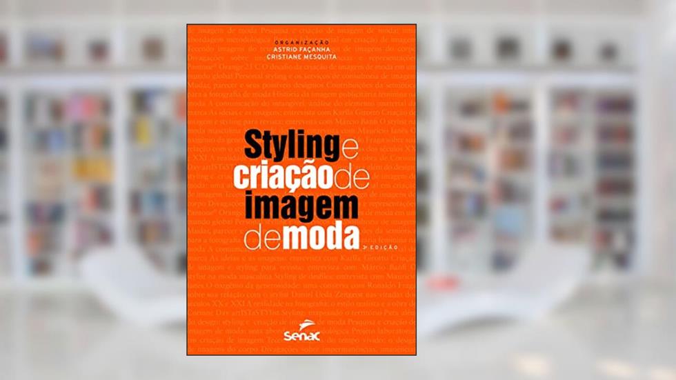 Styling e criação de imagem de moda, do autor Astrid Sampaio Façanha; Cristiane Ferreira Mesquita
